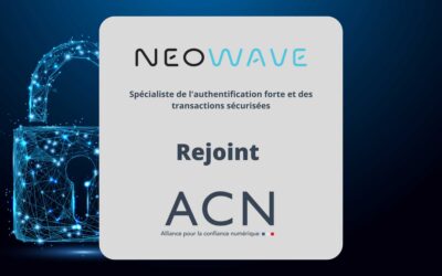 NEOWAVE rejoint l’Alliance pour la Confiance Numérique (ACN)