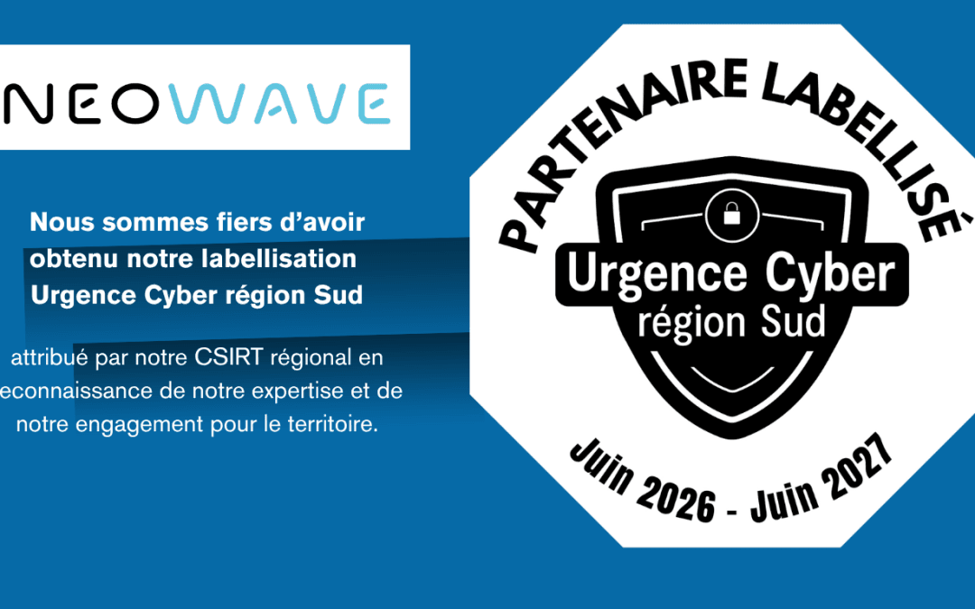 NEOWAVE obtient le label Urgence Cyber Région Sud et rejoint l&rsquo;écosystème régional de cybersécurité